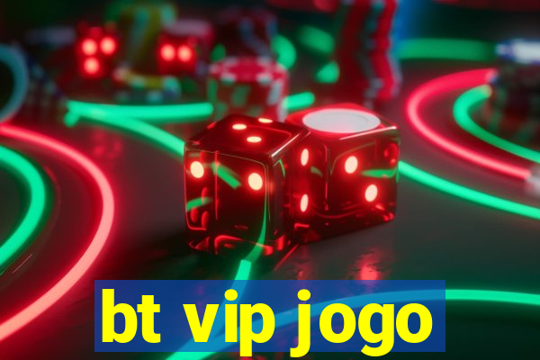 bt vip jogo